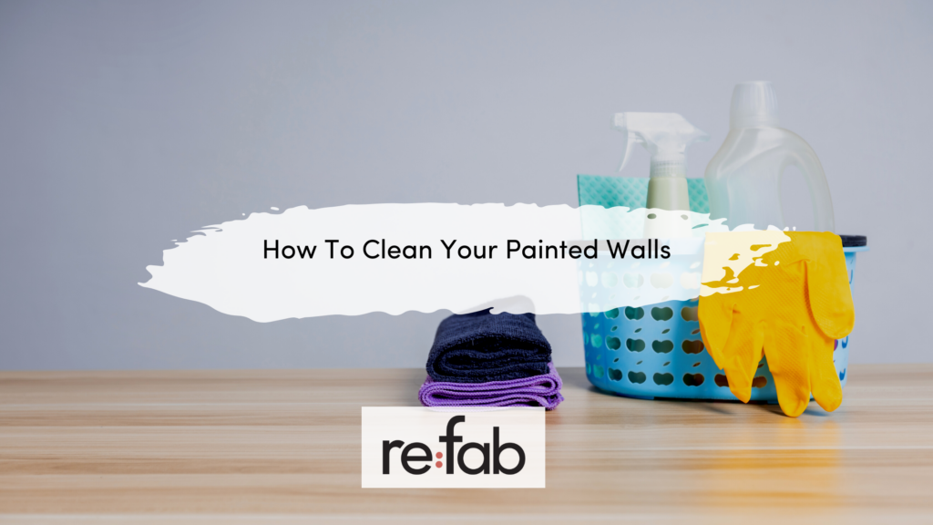 How To Clean Your Painted Walls refab